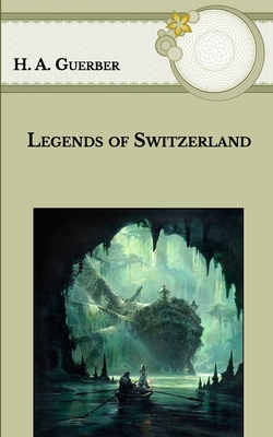 Legends of Switzerland B08T623YBV Book Cover