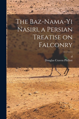 The Baz-nama-yi Nasiri, a Persian Treatise on F... 1015609074 Book Cover