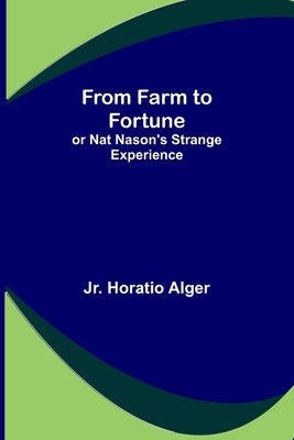 From Farm to Fortune: or Nat Nason's Strange Ex... 9356312273 Book Cover