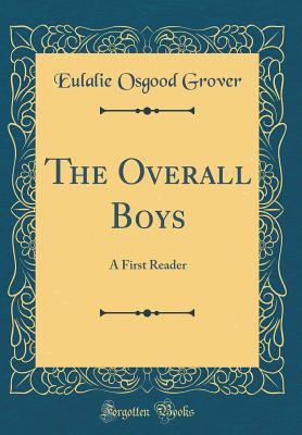 The Overall Boys: A First Reader (Classic Reprint) 0331557894 Book Cover