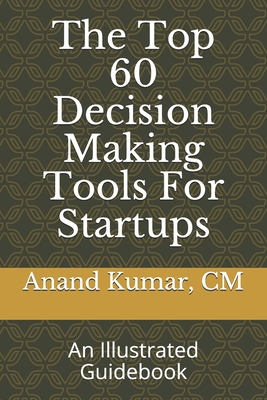 The Top 60 Decision Making Tools For Startups: ... 1657900347 Book Cover