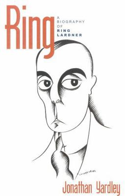 Ring: A Biography of Ring Lardner 074251160X Book Cover
