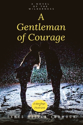 A Gentleman of Courage: "A Novel of the Wildern... 6257959977 Book Cover