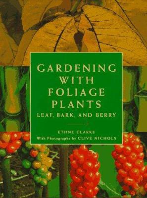Gardening With Foliage Plants: Leaf, Bark, and ... 0789203308 Book Cover
