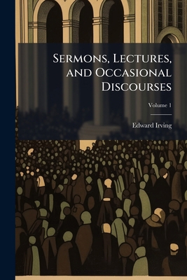 Sermons, Lectures, and Occasional Discourses 1023794667 Book Cover