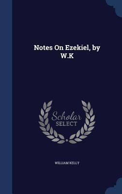 Notes On Ezekiel, by W.K 129898484X Book Cover