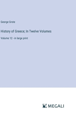 History of Greece; In Twelve Volumes: Volume 12... 338707445X Book Cover
