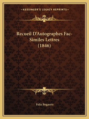 Recueil D'Autographes Fac-Similes Lettres (1846) [French] 1167470990 Book Cover