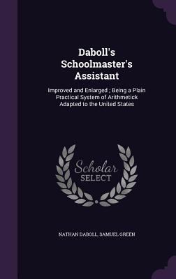 Daboll's Schoolmaster's Assistant: Improved and... 1358937893 Book Cover