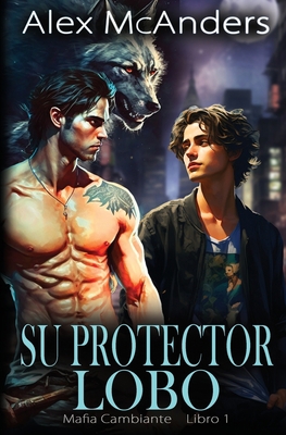 Su Protector Lobo: Romance MM de Mafiosos con C... [Spanish] B0CL85YTKM Book Cover