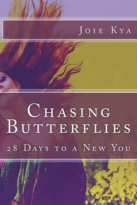 Chasing Butterflies: 28 Days to a New You! 1987740734 Book Cover
