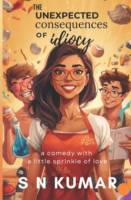 The unexpected consequences of idiocy B0GMC4LNFR Book Cover