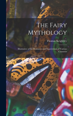 The Fairy Mythology: Illustrative of the Romanc... 101574639X Book Cover