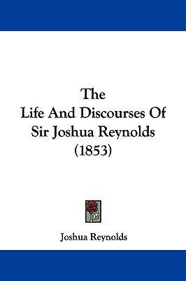 The Life And Discourses Of Sir Joshua Reynolds ... 1104313413 Book Cover