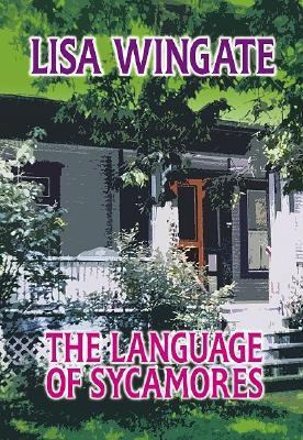 The Language of Sycamores (Tending Roses, Book 3) [Large Print] 1585476021 Book Cover