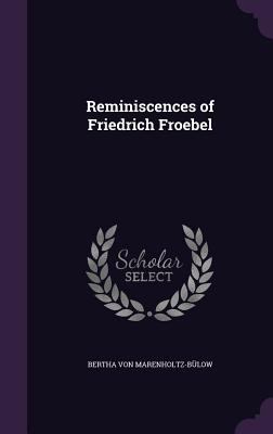 Reminiscences of Friedrich Froebel 1359554912 Book Cover