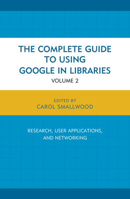 The Complete Guide to Using Google in Libraries... 1442247878 Book Cover