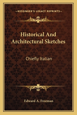 Historical And Architectural Sketches: Chiefly ... 1163624993 Book Cover