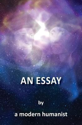 An Essay by a Modern Humanist 1478110481 Book Cover