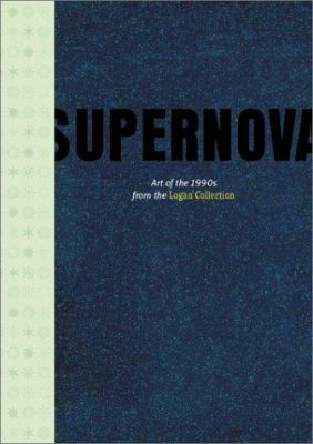 Supernova: Art of the 1990s from the Logan Coll... 1891024833 Book Cover