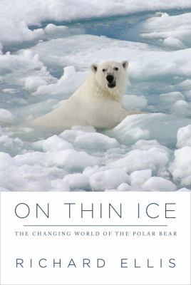 On Thin Ice: The Changing World of the Polar Bear 0307270599 Book Cover