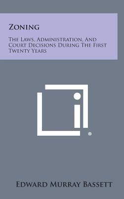 Zoning: The Laws, Administration, And Court Dec... 1258585677 Book Cover