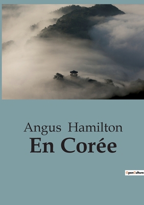 En Corée: Exploration de la Corée au début du X... [French] B0C13YVN24 Book Cover