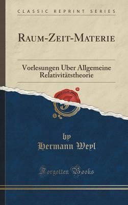 Raum-Zeit-Materie: Vorlesungen Über Allgemeine ... [German] 1334998612 Book Cover