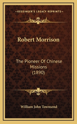 Robert Morrison: The Pioneer Of Chinese Mission... 1164310372 Book Cover