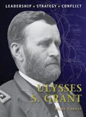 Ulysses S. Grant: Leadership, Strategy, Conflict 1849087334 Book Cover