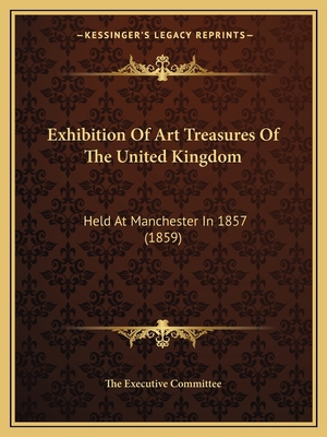 Exhibition Of Art Treasures Of The United Kingd... 1164640933 Book Cover