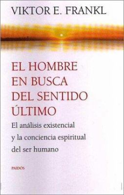 El hombre en busca del sentido último: El análi... [Spanish] 844930704X Book Cover