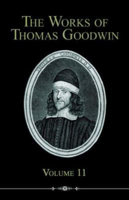 The Works of Thomas Goodwin, Volume 11 1892777894 Book Cover