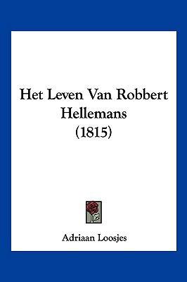 Het Leven Van Robbert Hellemans (1815) [Chinese] 1160104298 Book Cover