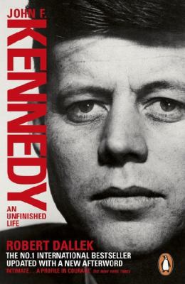 John F. Kennedy: An Unfinished Life 1917-1963 0141976586 Book Cover