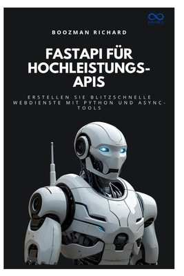 FastAPI für Hochleistungs-APIs: Erstellen Sie b... [German] B0FMJYWLTR Book Cover