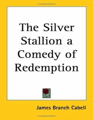 The Silver Stallion a Comedy of Redemption 1417923652 Book Cover