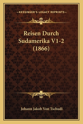 Reisen Durch Sudamerika V1-2 (1866) [German] 1167245105 Book Cover