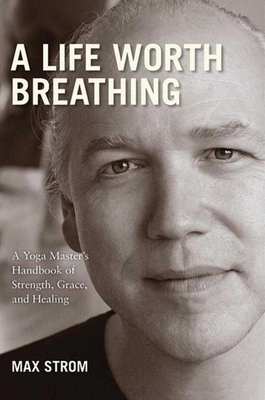 A Life Worth Breathing: A Yoga Master's Handboo... 1602399808 Book Cover