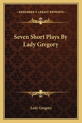 Seven Short Plays By Lady Gregory 1162782382 Book Cover