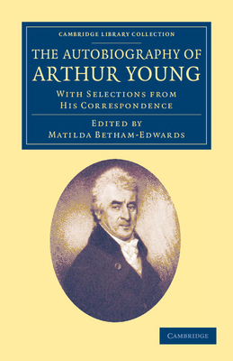 The Autobiography of Arthur Young: With Selecti... 1108047742 Book Cover