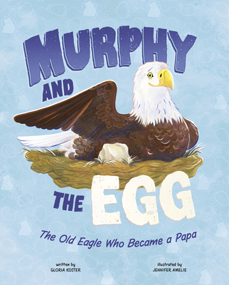 Murphy and the Egg: The Old Eagle Who Became a ... 1684365228 Book Cover