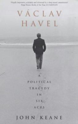 Vaclav Havel: A Political Tragedy in Six Acts 0747548382 Book Cover