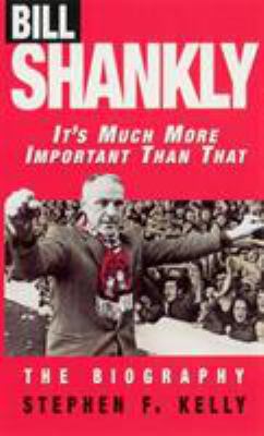 Bill Shankly: It's Much More Important Than Tha... 0753500035 Book Cover