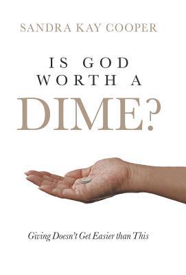 Is God Worth a Dime?: Giving Doesn't Get Easier... 1532063555 Book Cover