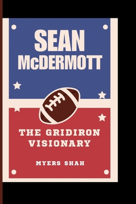 SEAN McDERMOTT: The Gridiron Visionary            Book Cover