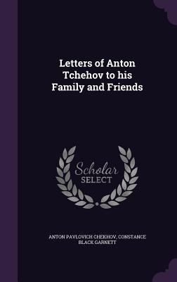 Letters of Anton Tchehov to his Family and Friends 1346674353 Book Cover