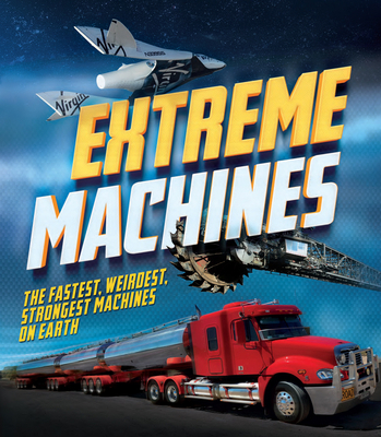 Extreme Machines: The Fastest, Weirdest, Strong... 1783122676 Book Cover