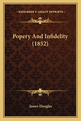 Popery And Infidelity (1852) 1164828606 Book Cover