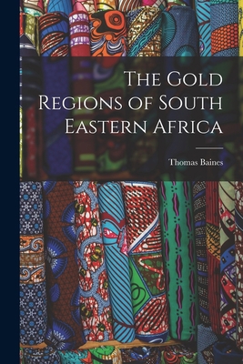 The Gold Regions of South Eastern Africa 1017351031 Book Cover